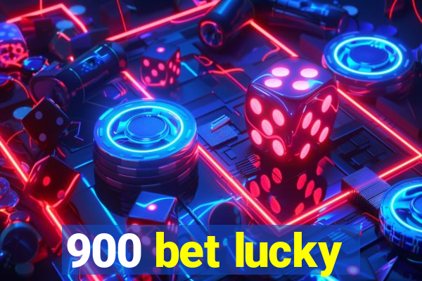 900 bet lucky